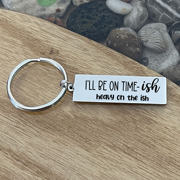 I'll Be On Time-ish Personalized Keychain Coworker Always Late